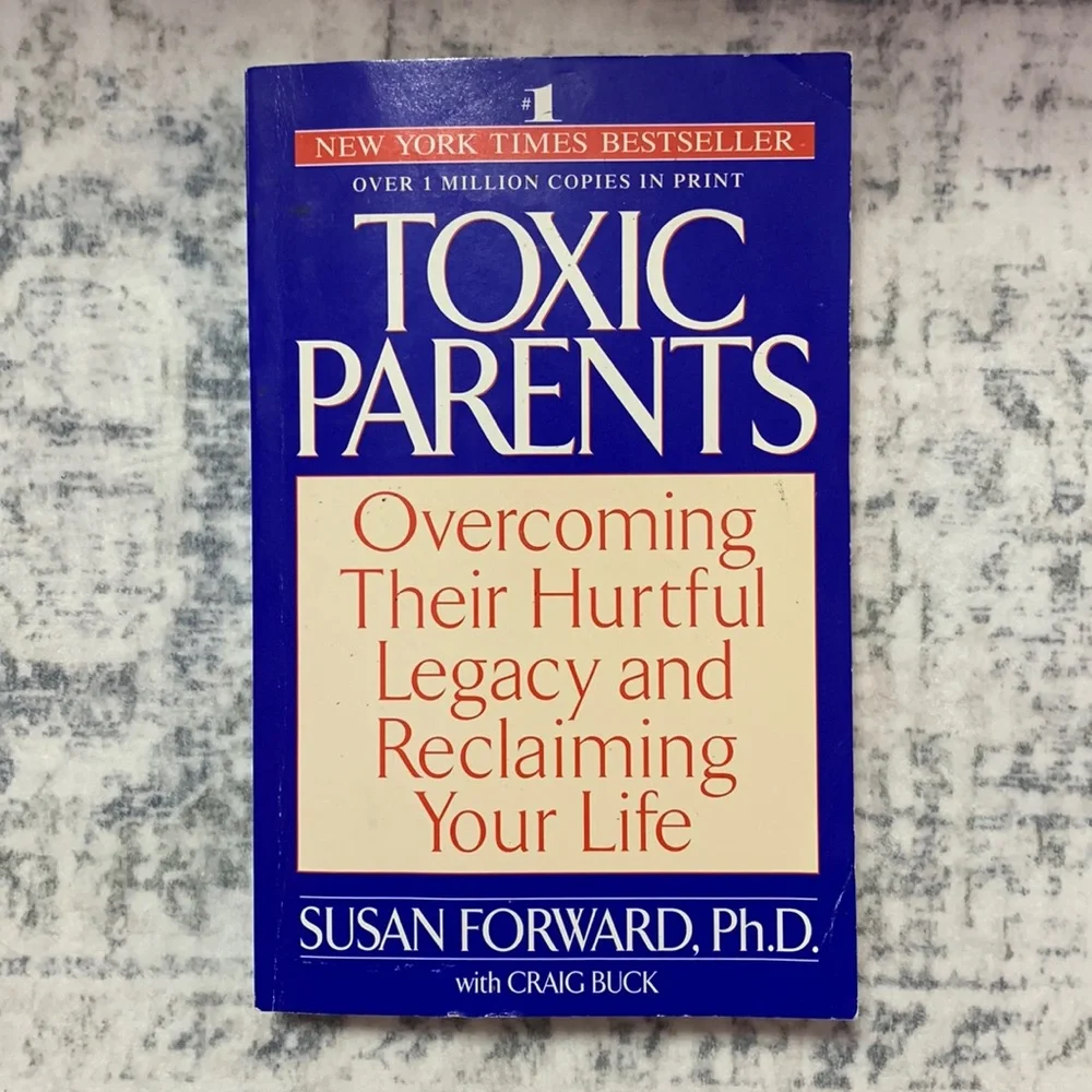 Toxic Parents: Overcoming Their Hurtful Legacy and Reclaiming Your Life by Craig
